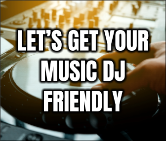 LET’S get your music dj friendly